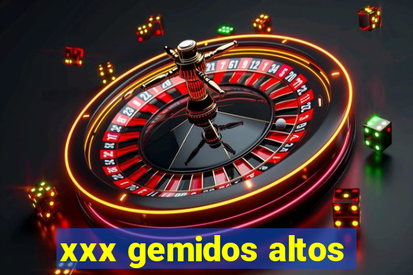 xxx gemidos altos